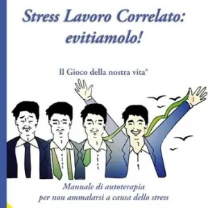Stress lavoro correlato. Evitiamolo! Manuale di autoterapia per non ammalarsi a causa dello stress. Con CD Audio Nuova Collezione