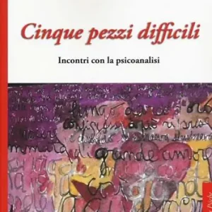 Cinque pezzi difficili. Incontri con la psicoanalisi Prezzo Scontato