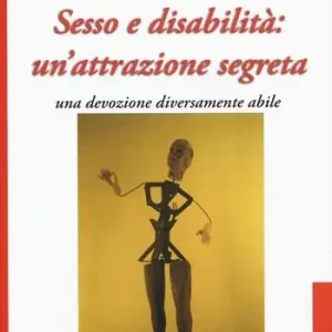 Ultima Occasione Sesso e disabilità un‘attrazione segreta. Una devozione diversamente abile