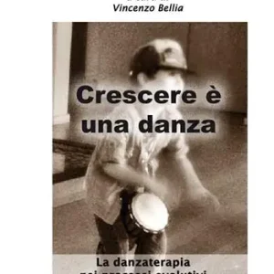 Compra Oggi Stesso Crescere è una danza. La danzaterapia nei processi evolutivi