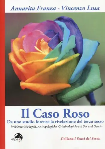 Promozione Esclusiva Il caso Roso. Da uno studio forense la rivelazione del terzo sesso. Problematiche legali, antropologiche, criminologiche sul sex and gender