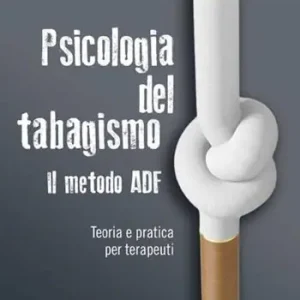 Psicologia del tabagismo. Il metodo ADF. Teoria e pratica per terapeuti Compra Adesso