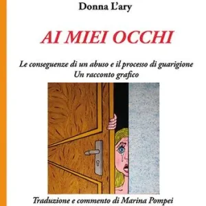 Ai miei occhi. Le conseguenze di un abuso e il processo di guarigione. Racconto grafico. Ediz. illustrata Occasione Imperdibile
