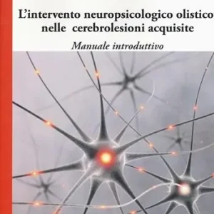 Ultime Pezzi L‘intervento neuropsicologico olistico nelle cerebrolesi acquisite. Manuale introduttivo