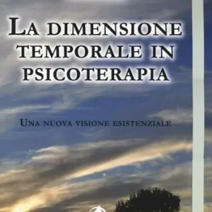 Reso Gratuito La dimensione temporale in psicoterapia. Una nuova visione esistenziale