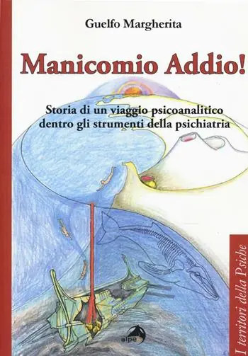 Saldi Manicomio addio! Storia di un viaggio psicoanalitico dentro gli strumenti della psichiatria