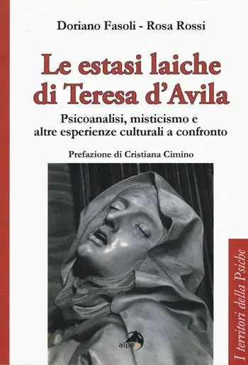 Le estasi laiche di Teresa d‘Avila. Psicoanalisi, misticismo e altre esperienze culturali a confronto Bestseller