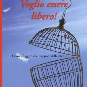 Voglio essere libero! Come sfuggire alle trappole della mente Promozione Esclusiva