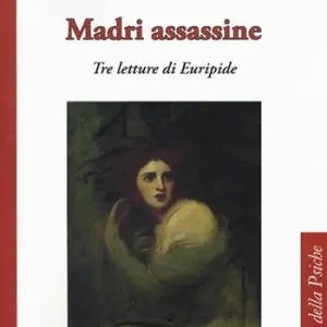 Offerta Del Giorno Madri assassine. Tre letture di Euripide