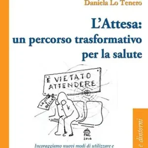 Reso Gratuito L‘attesa un percorso trasformativo per la salute. Incoraggiamo nuovi modi di utilizzare e prendersi cura del tempo e dello spazio di attesa