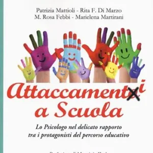 Attaccamenti a scuola. Lo psicologo nel delicato rapporto tra i protagonisti del percorso educativo Soddisfatti O Rimborsati