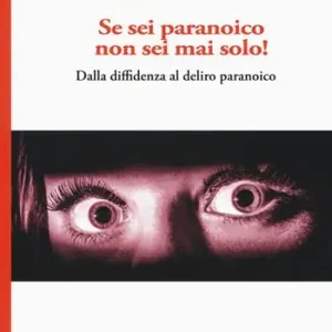 Soddisfatti O Rimborsati Se sei paranoico, non sei mai solo! Dalla diffidenza al delirio paranoico