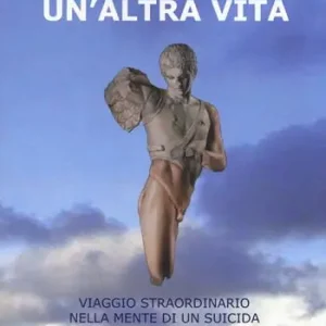 Un‘altra vita. Viaggio straordinario nella mente di un suicida Occasione