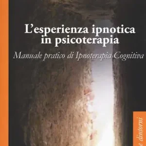 Offerta L‘esperienza ipnotica in psicoterapia. Manuale pratico di ipnoterapia cognitiva