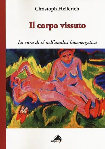 Offerta Il corpo vissuto. La cura del sè nell‘analisi bioenergetica
