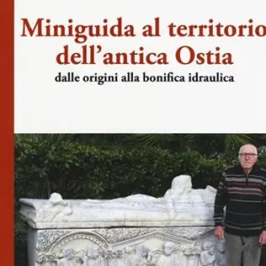 Vendita Finale Miniguida al territorio dell‘antica Ostia. Dalle origini alla bonifica idraulica
