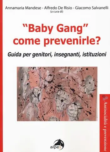 «Baby gang» come prevenirle? Guida per genitori, insegnanti, istituzioni Promozione Esclusiva