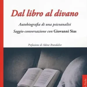 Super Prezzo Dal libro al divano. Autobiografia di una psicoanalisi. Saggio-conversazione con Giovanni Sias