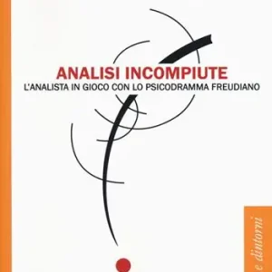 Pagamento Sicuro Analisi incompiute. L‘analista in gioco con lo psicodramma freudiano