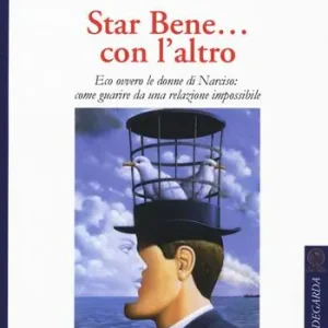Star bene... con l‘altro. Eco ovvero le donne di Narciso come guarire da una relazione impossibile Nuova Collezione