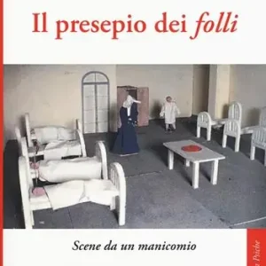 Promozione Esclusiva Il presepio dei «folli». Scene da un manicomio