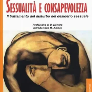 Prezzo Conveniente Sessualità e consapevolezza. Il trattamento del disturbo del desiderio sessuale