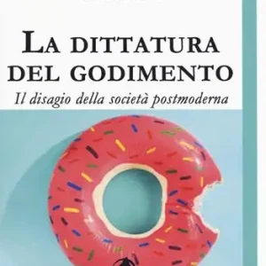 La dittatura del godimento. Il disagio della società postmoderna Offerta Del Giorno