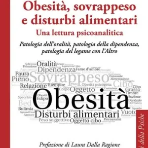 Compra Adesso Obesità, sovrappeso e disturbi alimentari una lettura psicoanalitica. Patologia dell‘oralità, patologia della dipendenza, patologia del legame con l‘altro
