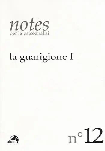 Notes per la psicoanalisi. Vol. 12 La guarigione. Prima parte Nuovo Arrivo