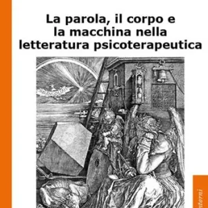 La parola, il corpo e la macchina nella letteratura psicoterapeutica Promo Stagionale