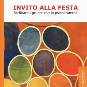 Prezzo Conveniente Invito alla festa. Facilitare i gruppi con lo psicodramma
