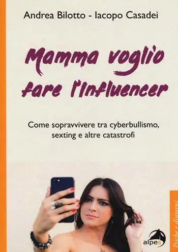 Promozione Mamma voglio fare l‘influencer. Come sopravvivere tra cyberbullismo, sexting e altre catastrofi