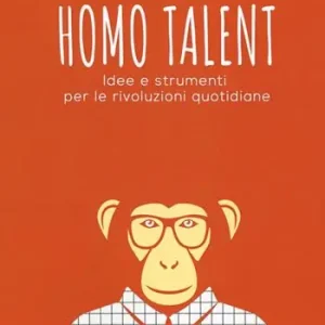 Homo talent. Idee e strumenti per le rivoluzioni quotidiane Affare