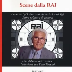 Scene dalla Rai. I miei testi più divertenti del varietà e del Tg2. Satira politica e di costume Subito Disponibile