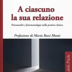 A ciascuno la sua relazione. Psicoanalisi e fenomenologia nella pratica clinica A Buon Prezzo