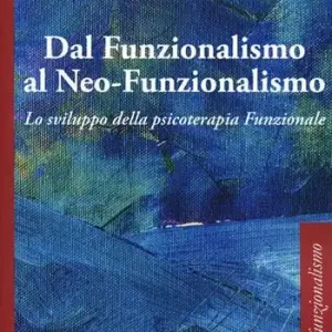 Subito Disponibile Dal funzionalismo al neo-funzionalismo. Lo sviluppo della psicoterapia funzionale