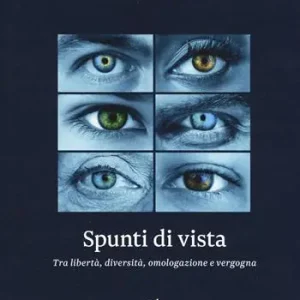 Spunti di vista. Tra libertà, diversità, omologazione e vergogna Offerta Limitata