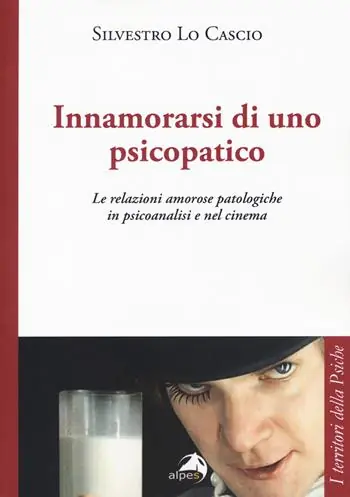 Innamorarsi di uno psicopatico. Le relazioni amorose patologiche in psicoanalisi e nel cinema Promo Stagionale