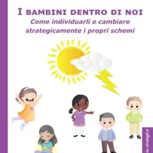 I bambini dentro di noi. Come individuarli e cambiare strategicamente i propri schemi Offerta Limitata
