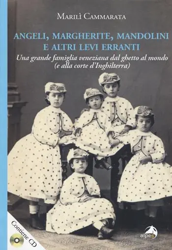 Economico Angeli, margherite, mandolini e altre Levi erranti. Una grande famiglia veneziana dal ghetto al mondo (e alla corte d‘Inghilterra). Con CD-ROM