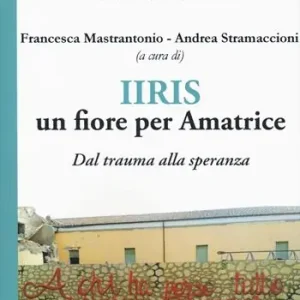Prezzo Ridotto IIRIS. Un fiore per Amatrice. Dal trauma alla speranza
