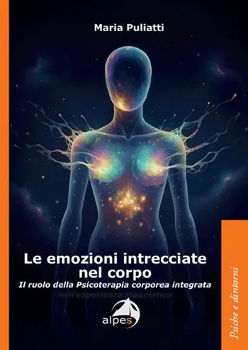 Le emozioni intrecciate nel corpo. Il ruolo della psicoterapia corporea integrata Bestseller