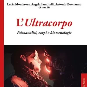 Subito Disponibile L‘ultracorpo. Psicoanalisi, corpi e biotecnologie