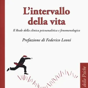 Consegna Rapida L‘intervallo della vita. Il Reale della clinica psicoanalitica e fenomenologica