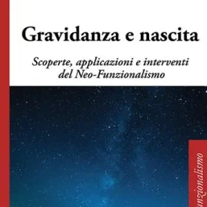Gravidanza e nascita. Scoperte, applicazioni e interventi del Neo-Funzionalismo Compra Online