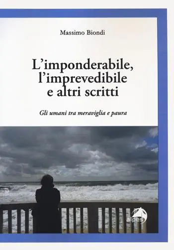 L‘imponderabile, l‘imprevedibile e altri scritti. Gli umani tra meraviglia e paura Quantità Limitata