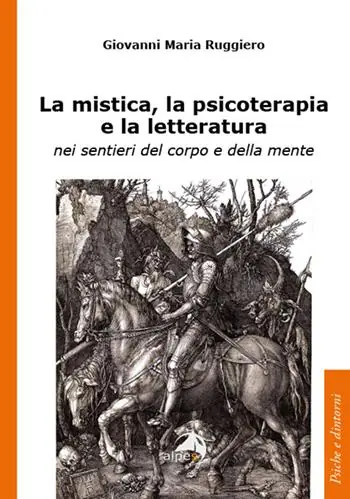 Nuovo Arrivo La mistica, la psicoterapia e la letteratura. nei sentieri del corpo e della mente