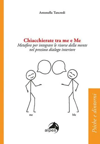Chiacchierate fra me e Me. Metafore per integrare le risorse della mente nel prezioso dialogo interiore Più Venduto