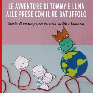 Promo Stagionale Le avventure di Tommy e luna alle prese con re Batuffolo. Storia di un tempo sospeso tra realtà e fantasia. Ediz. illustrata