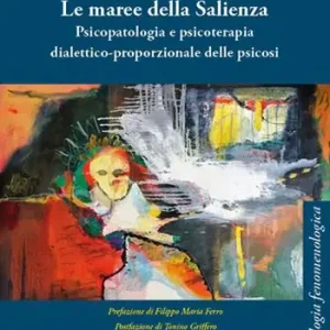 Ultima Occasione Le maree della Salienza. Psicopatologia e psicoterapia dialettico-proporzionale delle psicosi